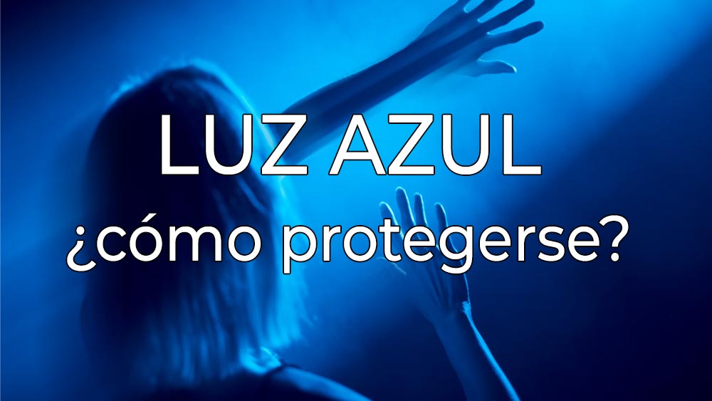 Luz Azul ¿cómo protegerse?